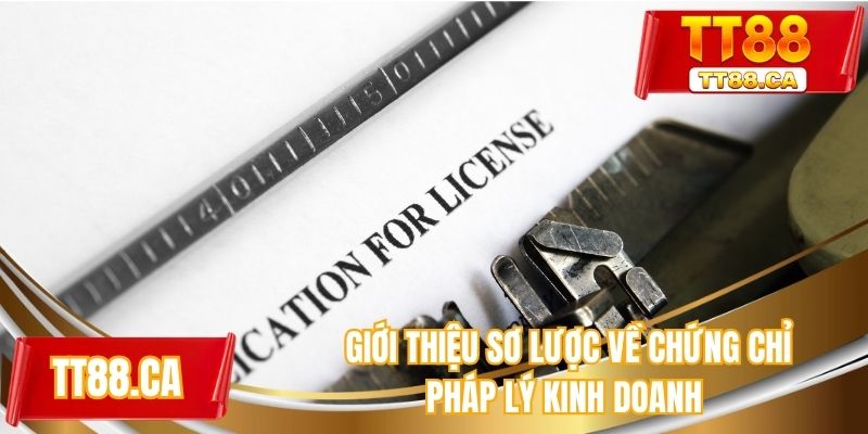 Giới thiệu sơ lược về chứng chỉ pháp lý kinh doanh