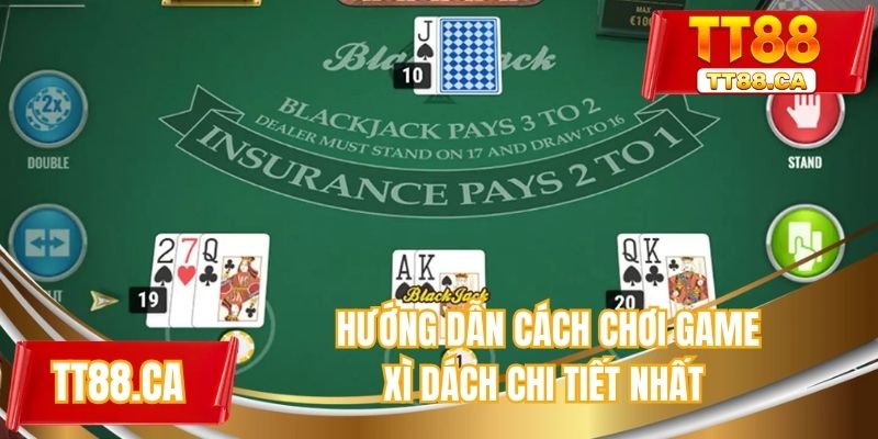 Hướng dẫn cách chơi game xì dách chi tiết nhất