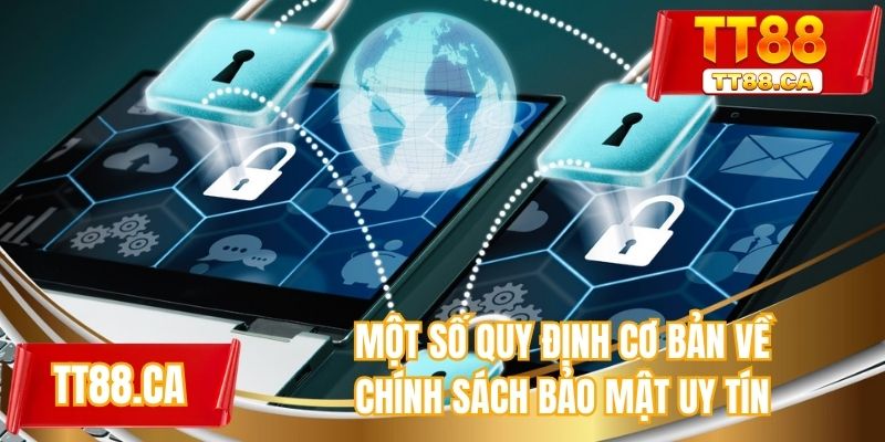 Một số quy định cơ bản về chính sách bảo mật uy tín
