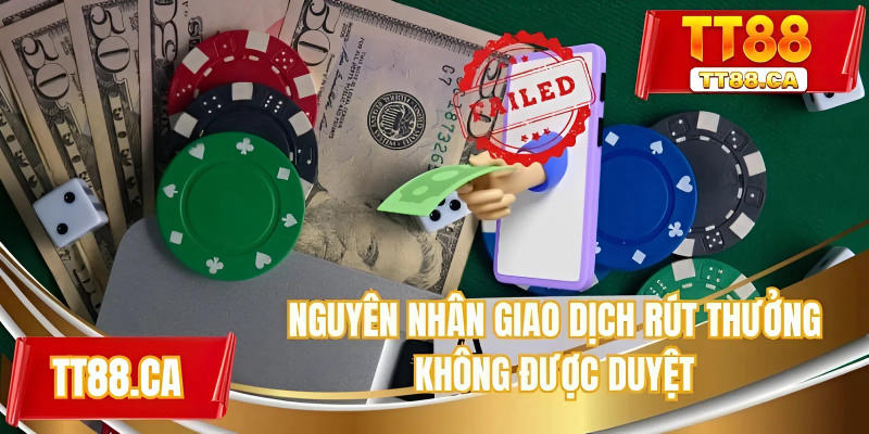 Nguyên nhân giao dịch rút thưởng không được duyệt