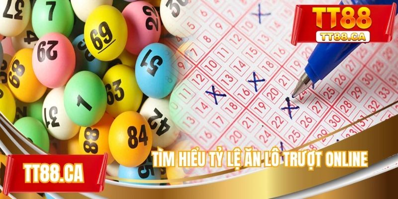 Tìm hiểu tỷ lệ ăn lô trượt online